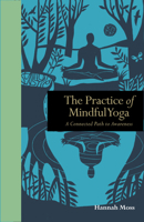 The Practice of Mindful Yoga: A Connected Path to Awareness 1782405690 Book Cover