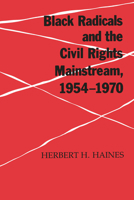 Black Radicals and the Civil Rights Mainstream, 1954-1970 1572332603 Book Cover