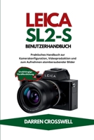 Leica SL2-S Benutzerhandbuch: Praktisches Handbuch zur Kamerakonfiguration, Videoproduktion und zum Aufnehmen atemberaubender Bilder (German Edition) B0H2CVVGM5 Book Cover