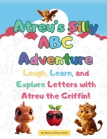 Atreu’s Silly ABC Adventure: Laugh, Learn, and Explore Letters with Atreu the Griffin (Atreu’s Story Nook Children’s Series) B0FR275XDY Book Cover
