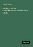 Zur Frage über den Geschichts-Unterricht auf höheren Schulen (German Edition) 3388939497 Book Cover
