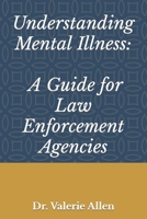 Understanding Mental Illness: A Guide for Law Enforcement Agencies B09H9297W3 Book Cover