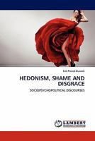 HEDONISM, SHAME AND DISGRACE: SOCIOPSYCHOPOLITICAL DISCOURSES 3844382852 Book Cover
