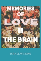 MEMORIES OF LOVE ON THE BRAIN: Growing your relationship passionately B0BJYW4WM8 Book Cover