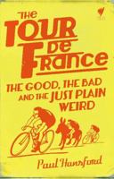 The Tour De France: The Good, the Bad and the Just Plain Weird 1742706371 Book Cover