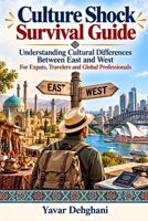 Culture Shock Survival Guide: Understanding Cultural Differences Between East and West For Expats Travelers and Global Professionals B0GYR86GW1 Book Cover