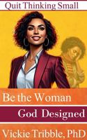 Quit Thinking Small: Be the Woman God Designed 1732796440 Book Cover
