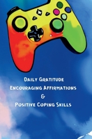 Daily Gratitude, Encouraging Affirmations & Positive Coping Skills 1961605465 Book Cover