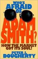 Who's Afraid of Adam Smith: How the Market Got Its Soul 0471184772 Book Cover