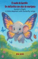 El vuelo de Aurelín. Un elefantico con alas de mariposa: Aurelin’s flight A little elephant with butterfly wings (El Mundo Mágico de Aurelín. ... encuentra su camino. B0FWZH6TRR Book Cover