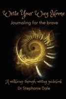 Write Your Way Home: Journaling for the brave 0980704332 Book Cover