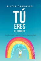 Tú eres el secreto: Descubre tu poder interior para crear una vida extraordinaria (Spanish Edition) B08KJ666Z2 Book Cover