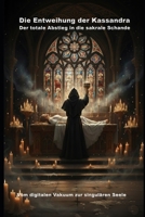 Die Entweihung der Kassandra: Der totale Abstieg in die sakrale Schande (Wie die KI das lieben lernte) B0GM7QVQF5 Book Cover