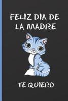 Feliz Dia de la Madre, Te Quiero: CUADERNO 6" X 9". 120 Pgs. D�A DE LA MADRE. DIARIO, CUADERNO DE NOTAS, RECETAS, APUNTES O AGENDA. REGALO ORIGINAL. 1092639004 Book Cover