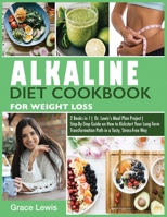 Alkaline Diet Cookbook for Weight Loss: 2 Books in 1 Dr. Lewis's Meal Plan Project Step-By-Step Guide on How to Kickstart Your Long-Term Transformation Path in a Tasty, Stress-Free Way 1802941029 Book Cover