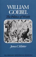 William Goebel: The Politics of Wrath 0813193435 Book Cover