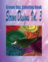 Grown Ups Coloring Book Serene Designs Vol. 3 1534789650 Book Cover