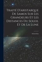 Trait� d'Aristarque de Samos Sur Les Grandeurs Et Les Distances Du Soleil Et de la Lune 101749102X Book Cover