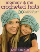 Mommy & Me Crocheted Hats: 30 Fun & Stylish Designs for Kids of All Ages 081171327X Book Cover