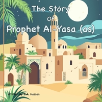 The Story Of Prophet Al-Yasa (Prophets of Allah: Inspiring Stories of Dedication and Devotion) B0H2J91Y11 Book Cover