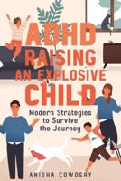 ADHD Raising an Explosive Child: Modern Strategies to Survive the Journey B0BPPYC4QB Book Cover