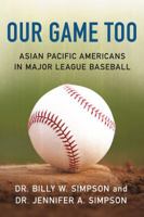 Our Game Too: Asian Pacific Americans in Major League Baseball 1943904111 Book Cover