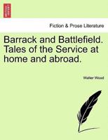 Barrack and Battlefield. Tales of the Service at home and abroad. 1241393656 Book Cover