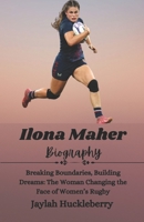 Ilona Maher Biography: Breaking Boundaries, Building Dreams: The Woman Changing the Face of Women's Rugby B0DST6SQYG Book Cover