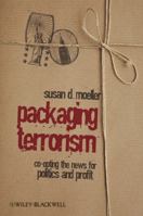 Packaging Terrorism: Co-Opting the News for Politics and Profit 1405173661 Book Cover