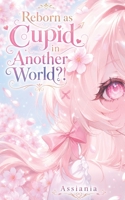 Reborn as Cupid in Another World?!: Volume 1 B0HCZZLSS9 Book Cover