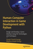 Human-Computer Interaction in Game Development with Python: Design and Develop a Game Interface Using HCI Technologies and Techniques 1484281810 Book Cover