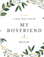 Gift Note Pad For My Boyfriend I love you Because you are My Life I Love That You're My Boyfriend! B084YLK4CP Book Cover