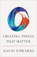 Creating Things That Matter: The Art and Science of Innovations That Last 1250147182 Book Cover