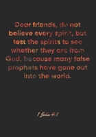 1 John 4:1 Notebook: Dear friends, do not believe every spirit, but test the spirits to see whether they are from God, because many false prophets ... Christian Journal/Diary Gift, Doodle Present 1677036664 Book Cover