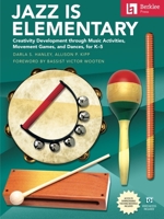 Jazz Is Elementary: Creativity Development Through Music Activities, Movement Games, and Dances for K-5 - Book with Online Video & Downloadable Teaching Materials 0876392176 Book Cover