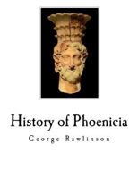 History of Phoenicia: The Phoenicians 1721053727 Book Cover