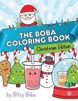 The Boba Coloring Book Christmas Edition: 50 Holiday Themed Bubble Tea Coloring Pages 1953787037 Book Cover