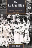 The Ku Klux Klan in Western Pennsylvania, 1921 1928 1611461812 Book Cover