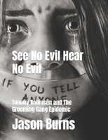 See No Evil Hear No Evil: Tommy Robinson and The Grooming Gang Epidemic B0DT3TXX5Q Book Cover