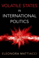 Volatile States in International Politics 0197638686 Book Cover