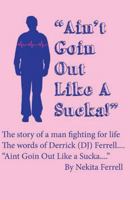 Ain't Going Out Like a Sucka: The Words of Derrick J. Ferrell 1490911006 Book Cover