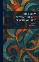 The Early Adventures of Peacham Grew 1025614852 Book Cover