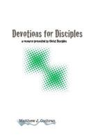 Devotions for Disciples: a resource presented by Christ Disciples Ministries 1452838046 Book Cover