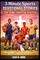 3 Minute Sports Devotional Stories for Young Christian Athletes: Quick Scripture Readings to Build Faith, Discipline, and Mental Strength B0GQ3929MK Book Cover