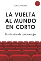La vuelta al mundo en corto: Distribución de cortometrajes (Spanish Edition) B0F1W7ZZD9 Book Cover
