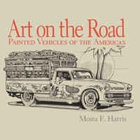 Art on the Road: Painted Vehicles on the Americas (Pogo Press art and popular culture series) 0961776714 Book Cover