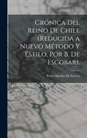 Crónica Del Reino De Chile (Reducida a Nuevo Método Y Estilo, Por B. De Escobar). B0BQ5QGDRZ Book Cover