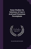 Some Studies on Solutions of Caro's Acid and Potassium Persulphate 1359086889 Book Cover