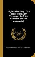 Origin and History of the Books of the New Testament, Both the Canonical and the Apocraphal 1010444158 Book Cover