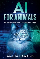 AI for Animals: Revolutionizing Veterinary Care 1456658107 Book Cover